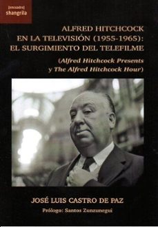 alfred hitchcock en la television (1955-1965): el surgimiento del telefilme-jose luis castro de paz-9788412736670