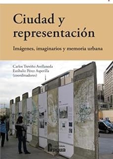 ciudad y representacion. imagenes, imaginarios y memoria urbana-carlos treviño avellaneda-estibaliz perez asperilla-9788412969870