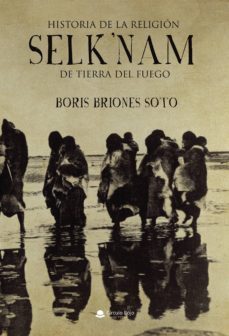 historia de la religion selk nam de tierra del fuego-boris briones soto-9788413380070