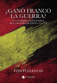 ¿ganó franco la guerra? una interpretación posible de la historia de españa 1833-1978-9788413388670