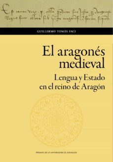 el aragones medieval. lengua y estado en el reino de aragon (ebook)-guillermo tomas faci-9788413400570