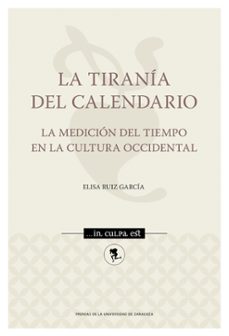 la tirania del calendario. la medicion del tiempo en la cultura occidental (ebook)-elisa ruiz garcia-9788413408170