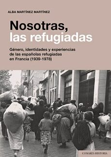 nosotras, las refugiadas. genero, identidades y experiencias de las españolas refugiad-9788413692470