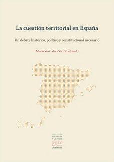 cuestion territorial en españa un debate historico, politico y constitucional necesario-adoracion galera victoria-9788413697970