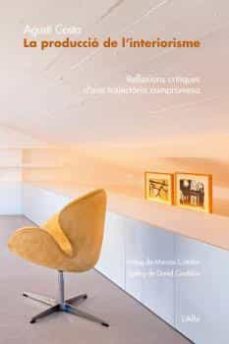 la produccio de l interiorisme: reflexions critiques d una trajectoria compromesa-agusti costa-9788415269670