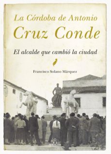 la cordoba de antonio cruz conde-francisco solano marquez-9788415338970
