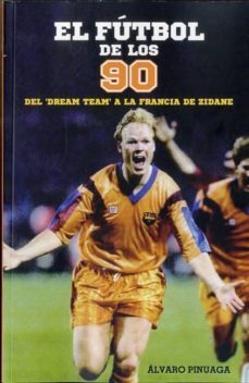 el futbol de los 90: del dream tema a la francia de zidane-9788415405870