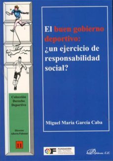 el buen gobierno deportivo: ¿un ejercicio de responsabilidad soci al?-miguel maria garcia caba-9788415455370