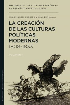la creacion de las culturas politicas modernas, 1808-1833-miguel angel cabrera-9788415963370