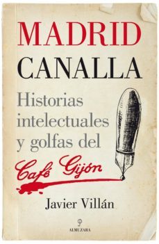 madrid canalla: historias intelectuales y golfas del cafe gijon-javier villan zapatero-9788416100170