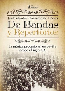 de bandas y repertorios: musica procesional sevilla s.xix-jose manuel castroviejo lopez-9788416179770