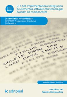 (i.b.d.) ifct0609 implementacion e integracion de elementos sofwares con tecnologias basadas en componentes.- programacion desistemas informaticos-jose villar cueli-9788416271870