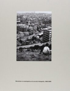 barcelona. la metropolis en la era de la fotografia, 1860-2004-jorge (ed.) ribalta-9788416282470