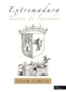 extremadura tierra de leyendas-cesar garcia gonzalez-9788416398270