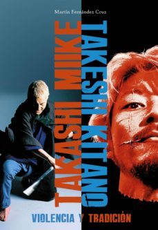 takashi miike / takeshi kitano: violencia tradicion-martin fernandez-9788416436170