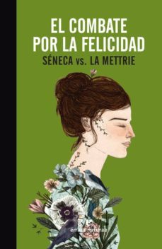 el combate por la felicidad-lucio anneo seneca-julien offray de la mettrie-9788416544370