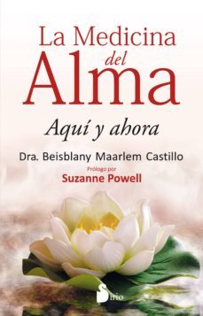la medicina del alma: aqui y ahora-9788416579570