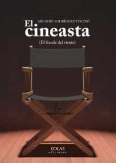 el cineasta (el fraude del viento)-arcadio rodriguez tocino-9788416613670