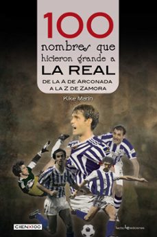 100 nombres que hicieron grande a la real. de la "a" de arconada a la "z" de zamora-enrique marin paredes-9788416918270
