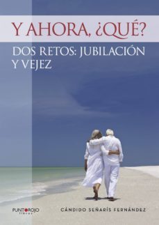 y ahora, ¿que? dos retos: jubilacion y vejez-candido señaris fernandez-9788416937370