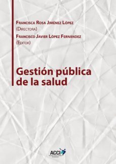 gestion publica de la salud (ebook)-francisco javier lopez fernandez-francisca rosa jimenez lopez-9788416956470