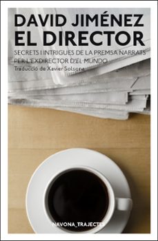 el director: secrets i intrigues de la premsa narrats per l excirector d el mundo-9788417181970