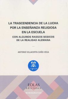 la trascendencia de la lucha por la enseñanza religiosa en la escuela-antonio villacorta caño vega-9788417315870
