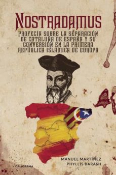 (i.b.d.) nostradamus: profecia sobre la separacion de cataluña, de españa y su conversion en la primera-manuel martinez-phyllis barash-9788417335670
