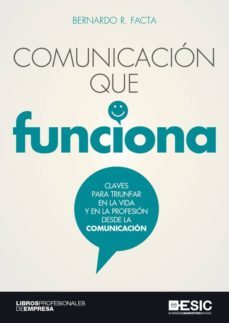 comunicacion que funciona. claves para triunfar en la vida y en la profesion desde la comunicacion (ebook)-bernardo r. facta-9788417513870
