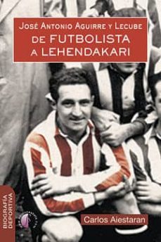 jose antonio aguirre y lecube de futbolista a lehendakari-carlos aiestaran-9788417634070