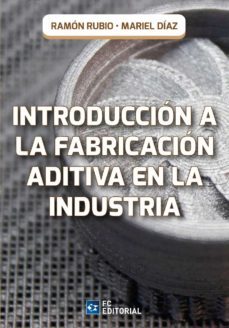 introduccion a la fabricacion aditiva en la industria (ebook)-ramon rubio-mariel diaz-9788417701970