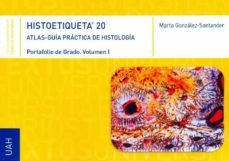 histoetiqueta 20. atlas-guia practica de histologia. portafolio d e grado. vol. i-marta gonzalez santander-9788417729370