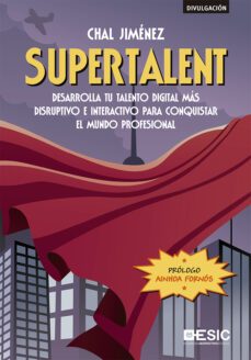 supertalent: desarrolla tu talento digital mas disruptivo e interactivo para conquistar el mundo profesional-chal jimenez-9788417914370