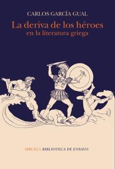la deriva de los heroes en la literatura griega-carlos garcia gual-9788417996970