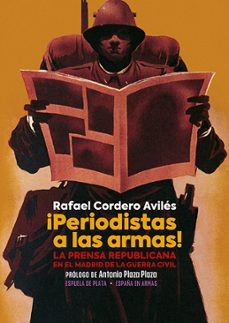 ¡periodistas a las armas!: la prensa republicana en el madrid de la guerra civil-9788418153570