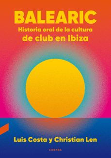 balearic: historia oral de la cultura de club en ibiza-9788418282270