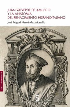 juan valverde de amusco y la anatomia del renacimiento-jose miguel hernandez mansilla-9788418388170