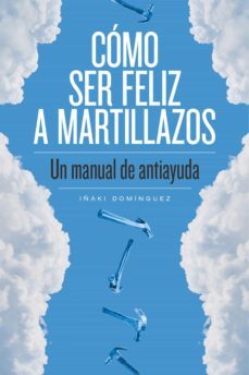 como ser feliz a martillazos (ebook)-9788418403170