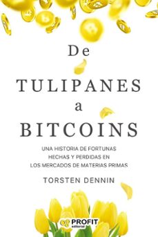 de tulipanes a bitcoins: una historia de fortunas hechas y perdidas en los mercados materias primas-torsten dennin-9788418464270