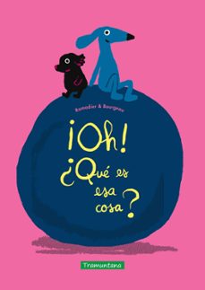 ¡oh! ¿que es esa cosa?-cedric ramadier-9788418520570