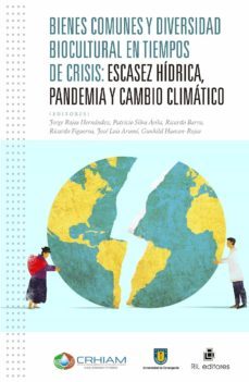bienes comunes y diversidad biocultural en tiempos de crisis. escasez hidrica, pandemia y cambio climatico-jorge rojas hernandez-9788418982170