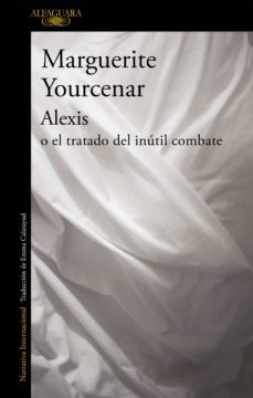 alexis o el tratado del inútil combate (ebook)-marguerite yourcenar-9788420432670