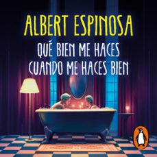 que bien me haces cuando me haces bien (audiolibro)-albert espinosa-9788425363870