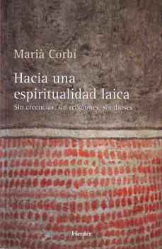 hacia una espiritualidad laica: sin creencias, sin religiones, sin dioses-9788425425370