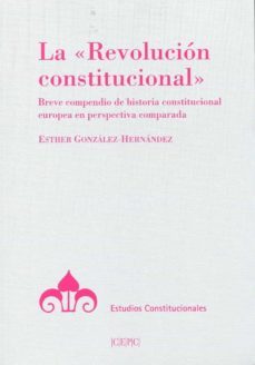 la "revolucion constitucional". breve compendio de historia const itucional europea en perspectiva comparada-9788425918070