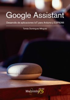 google assistant: desarrollo de aplicaciones iot para arduino y esp8266-tomas dominguez minguez-9788426732170