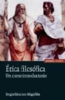 etica filosofica: un curso introductorio-sergio sanchez migallon-9788431325770