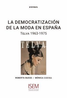 la democratizacion de la moda en españa: telva 1963-1975-monica codina blasco-roberta bueso torres-9788431334970