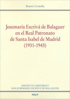 josemaria escriva de balaguer en el real patronato: de santa isab el de madrid 1931 - 1945-beatriz comella gutierrez-9788432138270