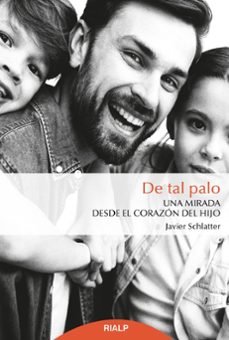de tal palo: una mirada desde el corazon del hijo-javier schlatter-9788432151170